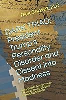 DARK TRIAD: President Trump's Dissent Into Madness: A Physician's Perspective on President Trump's Severe Personality Disorder 1710737565 Book Cover