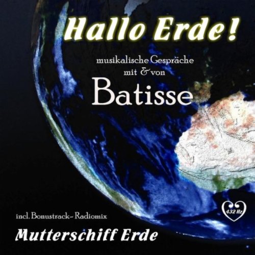 Play Hallo Erde! (Musikalische Gespräche von & mit Batisse) by Batisse ...