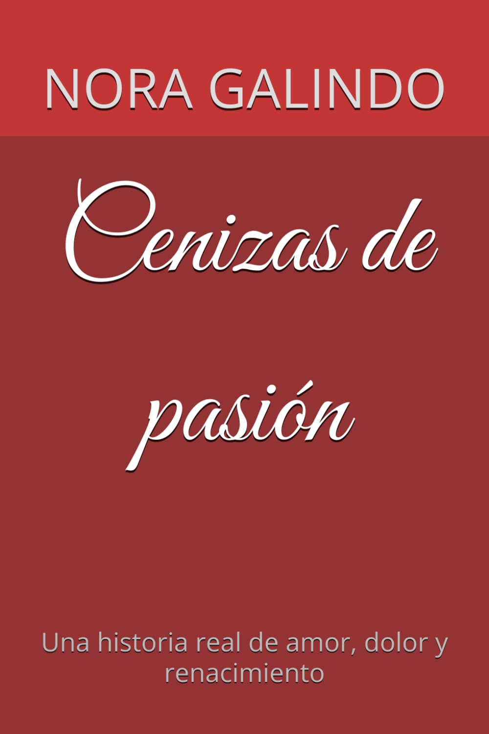 Cenizas de pasión: Una historia real de amor, dolor y renacimiento