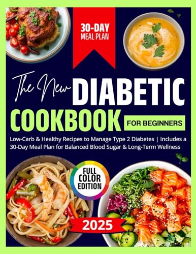The New Diabetic Cookbook for Beginners: 2000+ Days of Easy, Low-Carb & Healthy Recipes to Manage Type 2 Diabetes | Includes a 30-Day Meal Plan for Balanced Blood Sugar & Long-Term Wellness