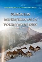 Sermones Sobre El Evangelio De Lucas (VI) - Somos Los Mensajeros De La Voluntad De Dios (Spanish Edition) 8928231116 Book Cover