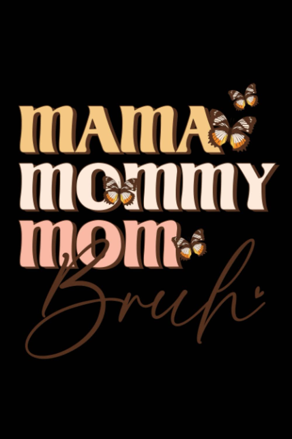 Mama Mommy Mom Bruh: This notebook" is a delightful and practical addition to your daily routine. So grab a pen and get writing! is the perfect tool ... organized and on top of their daily tasks.
