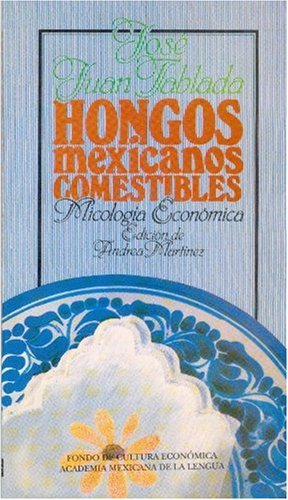 Hongos mexicanos comestibles : micología económica (Spanish Edition)