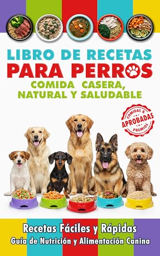 Libro de Recetas para Perros, Comida Casera, Natural y Saludable:...