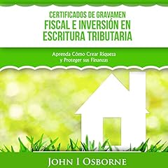 Certificados de Gravamen Fiscal e Inversión en Escritura Tributaria [Tax Lien Certificates and Tax Deed Investing] Audiolibro Por John I Osborne arte de portada