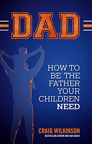 DAD: How to be the father your children need