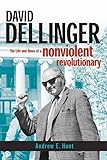 David Dellinger: The Life and Times of a Nonviolent Revolutionary