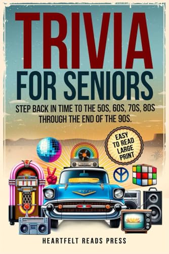 Trivia For Seniors: Large Print, Easy to Read, Step Back in Time to the 50s, 60s, 70s, 80s Through...