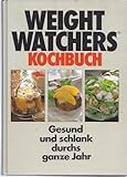  Weight Watchers Kochbuch. Gesund und schlank durchs ganze Jahr.