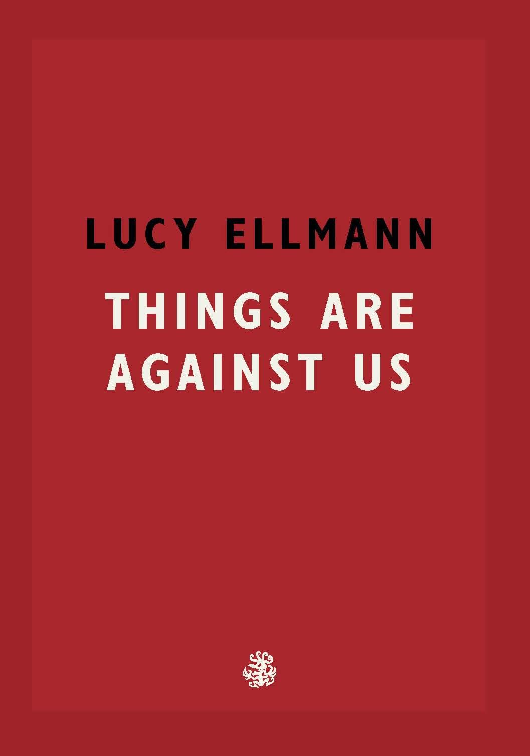 Things Are Against Us By Lucy Ellmann
