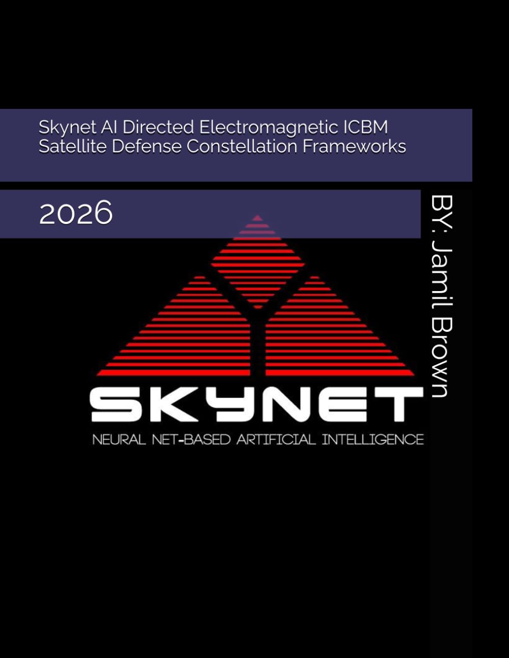 Skynet AI Directed Electromagnetic ICBM Satellite Defense Constellation Frameworks: 2026 (Enhanced Military Technology)