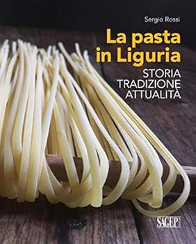La pasta in Liguria. Storia, tradizioni, attualità