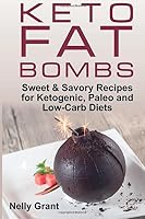 Keto Fat Bombs: Sweet & Savory Recipes for Ketogenic, Paleo and Low-Carb Diets 1722625422 Book Cover