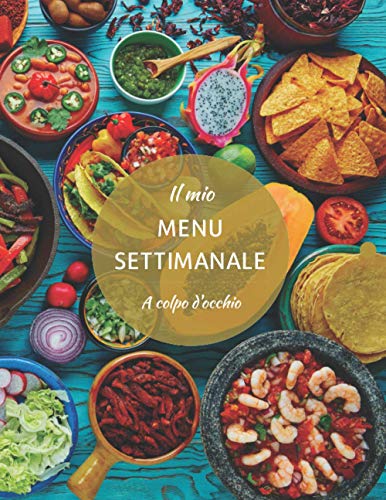 Il Mio Menu Settimanale: Bellissimo Menu/Planner settimanale per la pianificazione dei Pasti. Perfetto per chi pianifica una dieta o la programmazione ... Con Spazio per la lista della spesa!