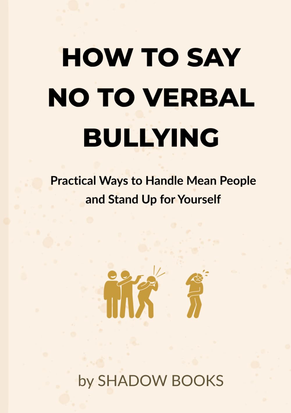 How to Say No to Verbal Bullying: Practical Ways to Handle Mean People and Stand Up for Yourself