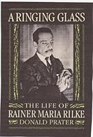 A Ringing Glass: The Life of Rainer Maria Rilke 019815755X Book Cover