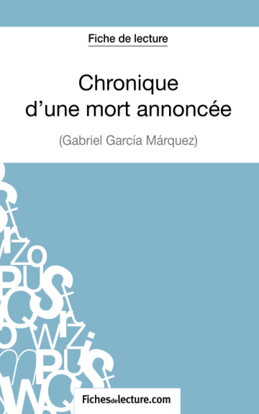 Chronique d'une mort annoncée de Gabriel García Márquez (Fiche de lecture): Analyse complète de l'oeuvre: Chronique d'une mort annoncée de Gabriel García Márquez: Analyse complète de l'oeuvre