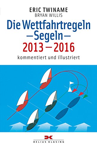 Die Wettfahrtregeln – Segeln – 2013–2016: Kommentiert und illustriert
