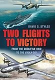 Two Flights to Victory: From the Doolittle Raid to the Enola Gay