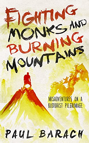 Fighting Monks and Burning Mountains: Misadventures on a Buddhist Pilgrimage