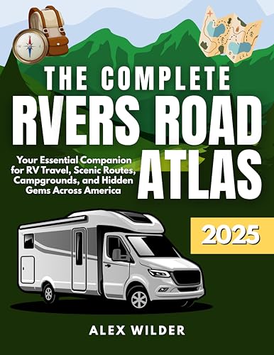 The Complete RVers Road Atlas: Your Essential Companion for RV Travel, Scenic Routes, Campgrounds, and Hidden Gems Across America (English Edition)
