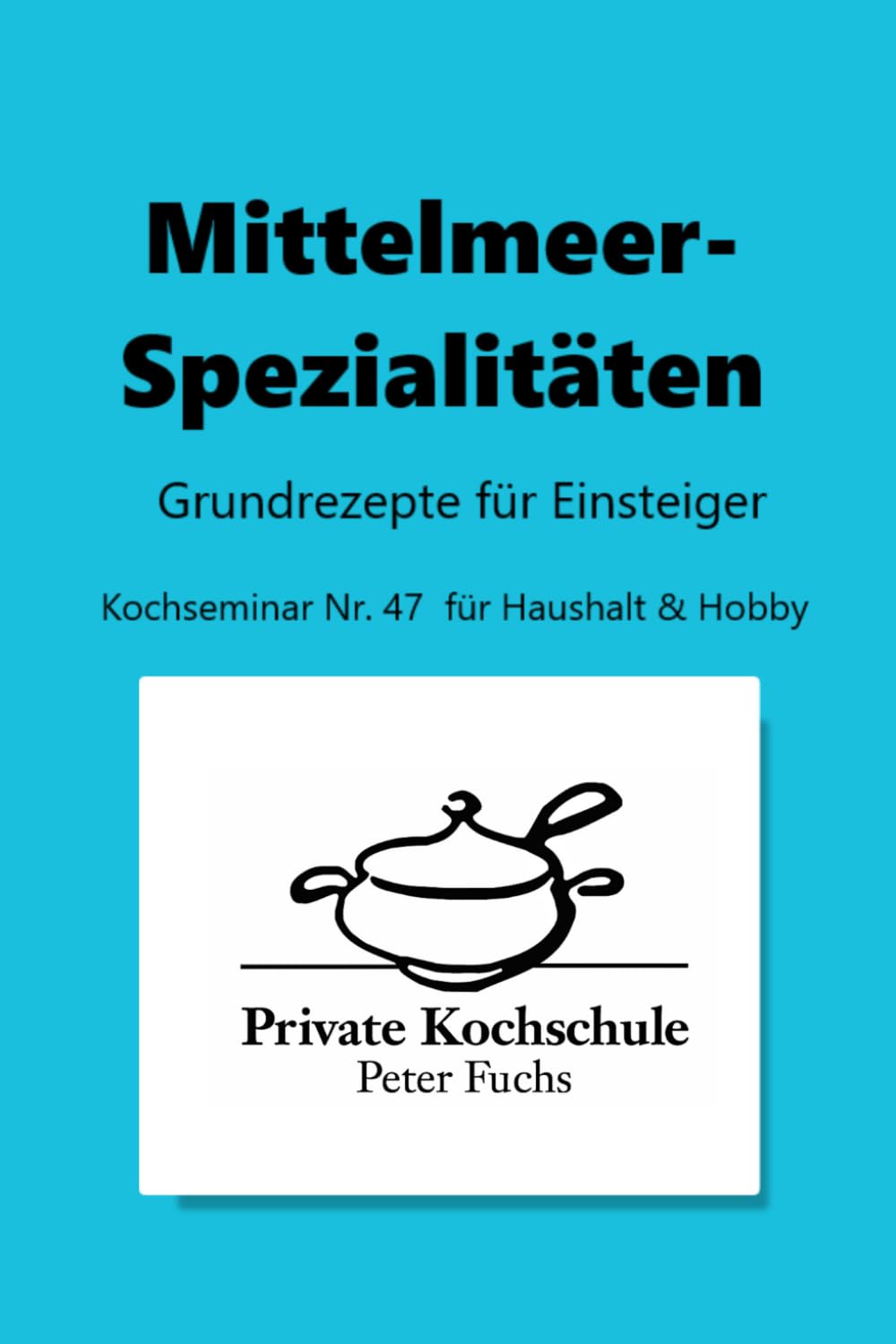 Mittelmeerspezialitäten: Mediterrane Grundrezepte für Einsteiger und Genießer