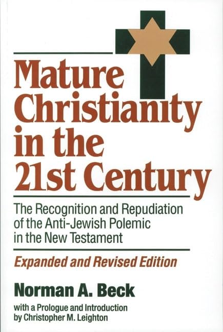 Mature Christianity in the 21st Century: The Recognition and Repudiation of the Anti-Jewish Polemic of the New Testament (SHARED GROUND AMONG JEWS AND CHRISTIANS)