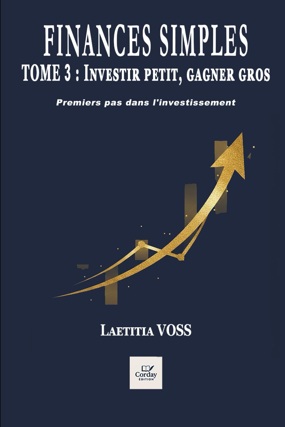 Finances Simples - Investir Petit, Gagner Gros: Premiers pas dans l'investissement