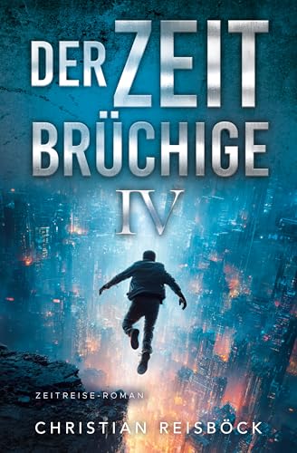 Der Zeitbrüchige 4: Zeitreise-Roman