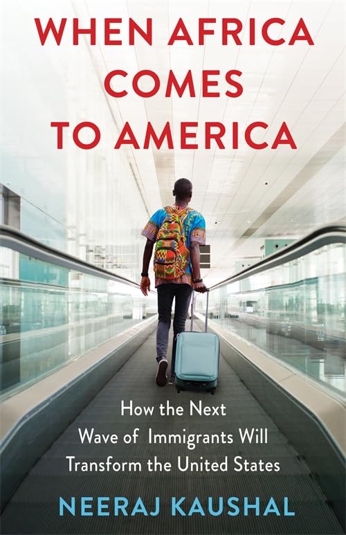 When Africa Comes to America: How the Next Wave of Immigrants Will Transform the United States