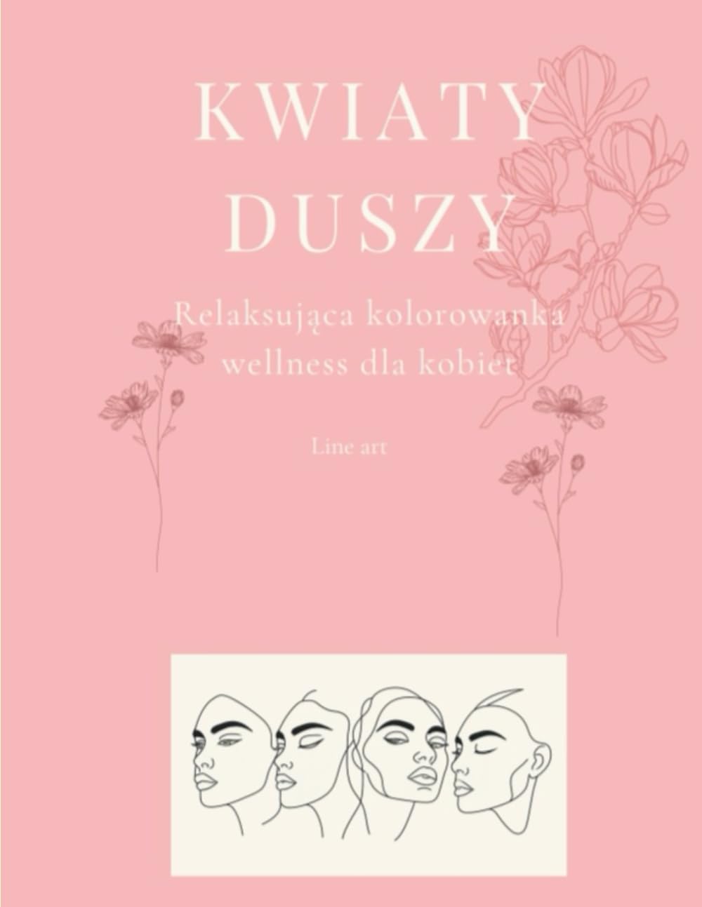 Kwiaty Duszy: Kolorowanka antystresowa dla kobiet