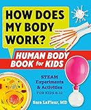 How Does My Body Work? Human Body Book for Kids: STEAM Experiments and Activities for Kids 8-12