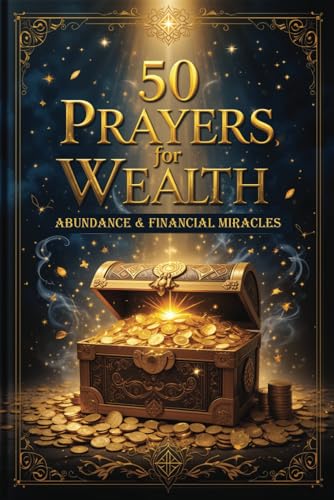 50 Powerful Prayers for Wealth, Abundance & Financial Miracles: U...
