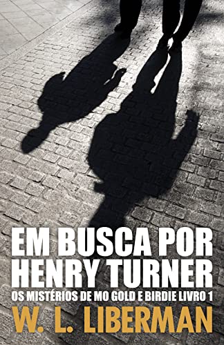Em Busca Por Henry Turner (Os Mistérios de Mo Gold e Birdie Livro 1)
