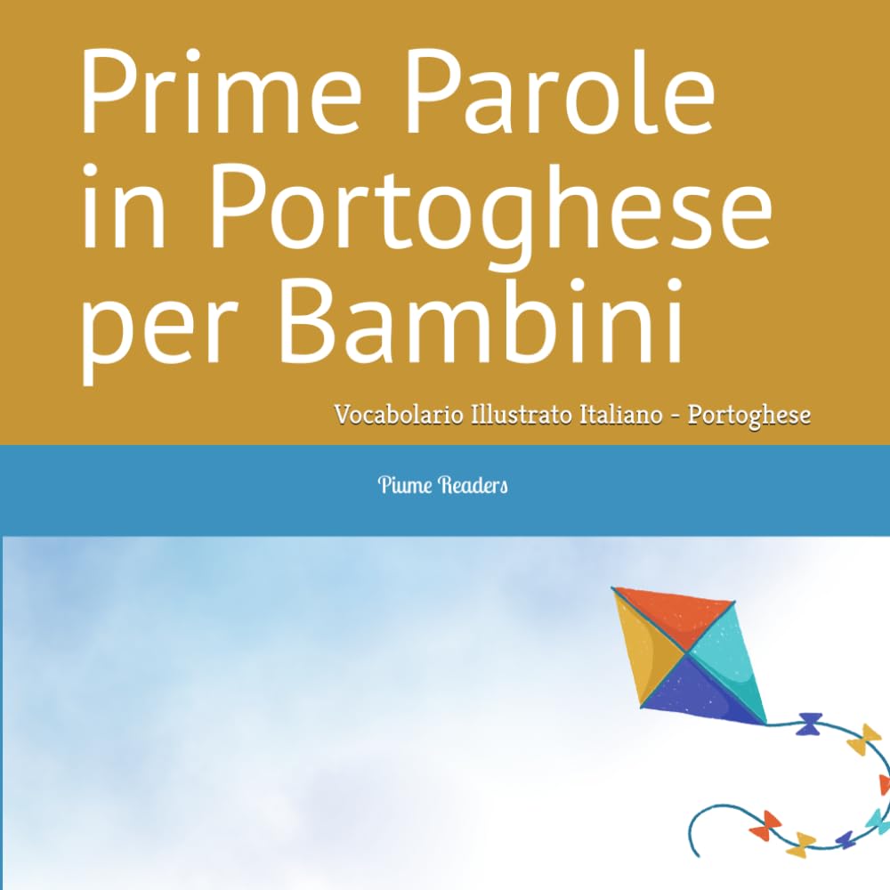 Prime Parole in Portoghese per Bambini: Vocabolario Illustrato Italiano - Portoghese