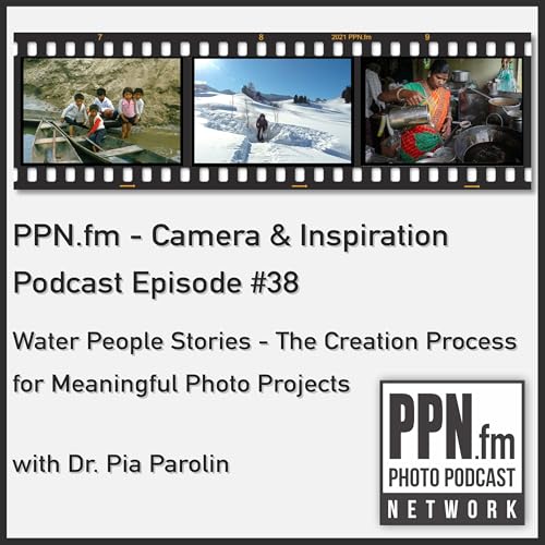 Page de couverture de Camera and Inspiration #38 | PPN | Water People Stories - The creation process for meaningful photo projects with Dr. Pia Parolin