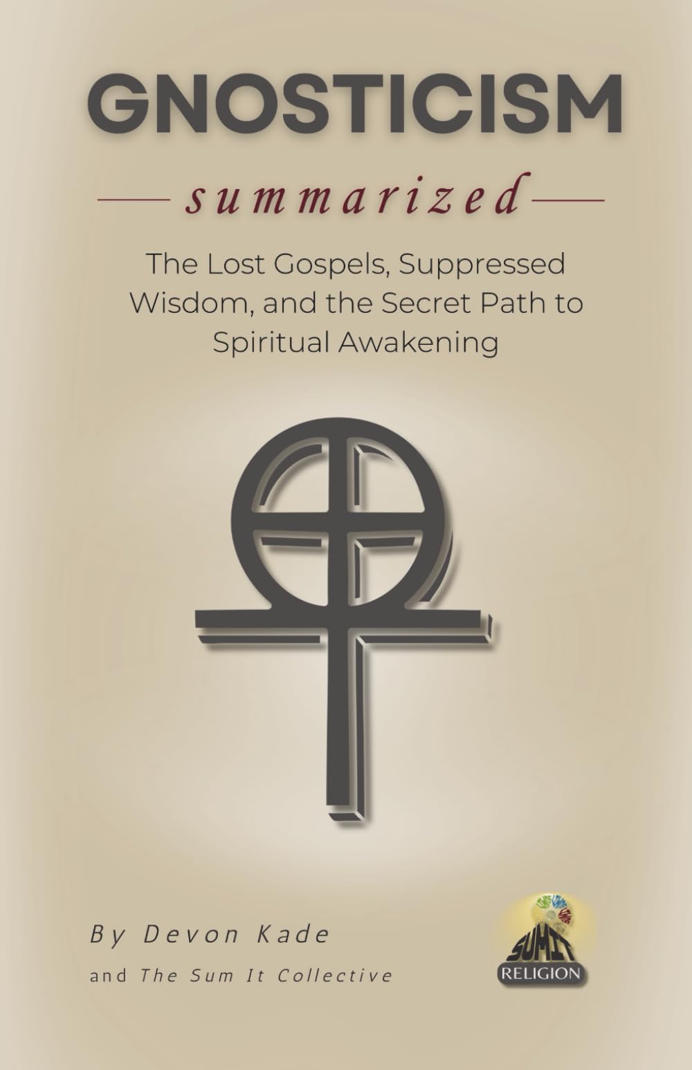 GNOSTICISM Summarized: The Lost Gospels, Suppressed Wisdom, and the Secret Path to Spiritual Awakening (Religion Summit Collection)