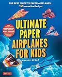 Ultimate Paper Airplanes for Kids: The Best Guide to Paper Airplanes!: Includes Instruction Book with 12 Innovative Designs & Downloadable Plane Templates