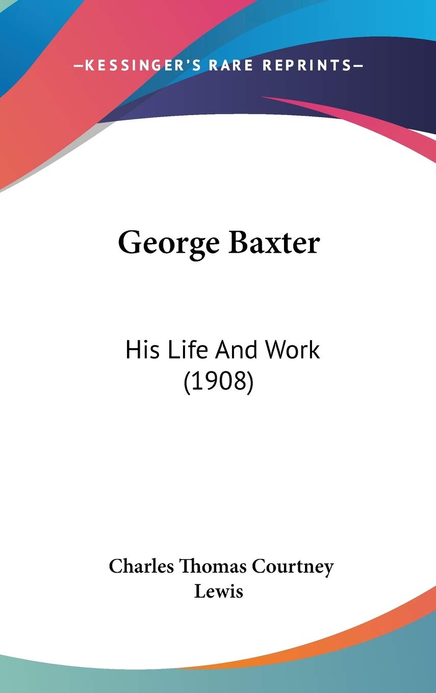 George Baxter: His Life And Work (1908)