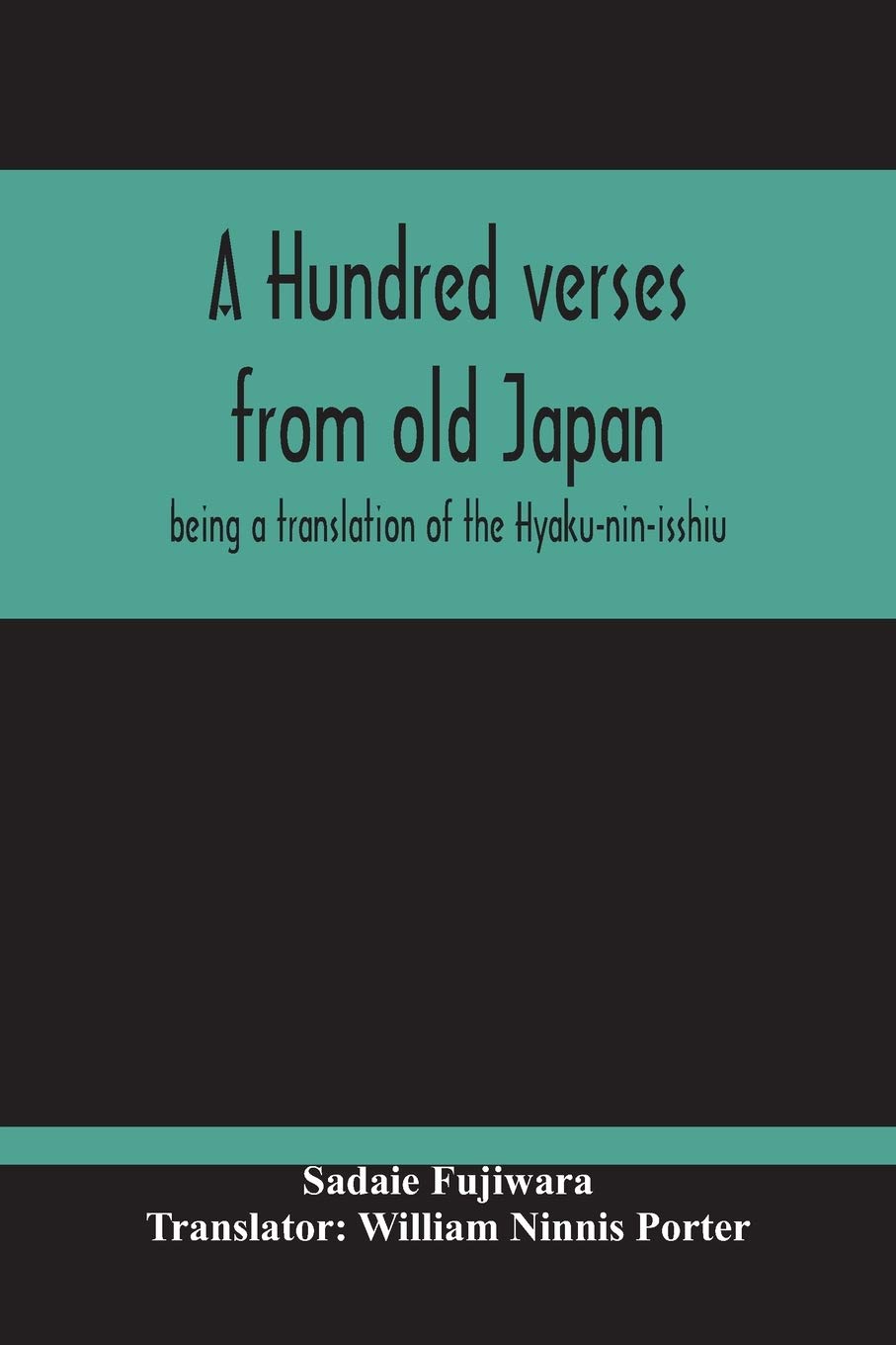 Sadaie FujiwaraA Hundred Verses From Old Japan; Being A Translation