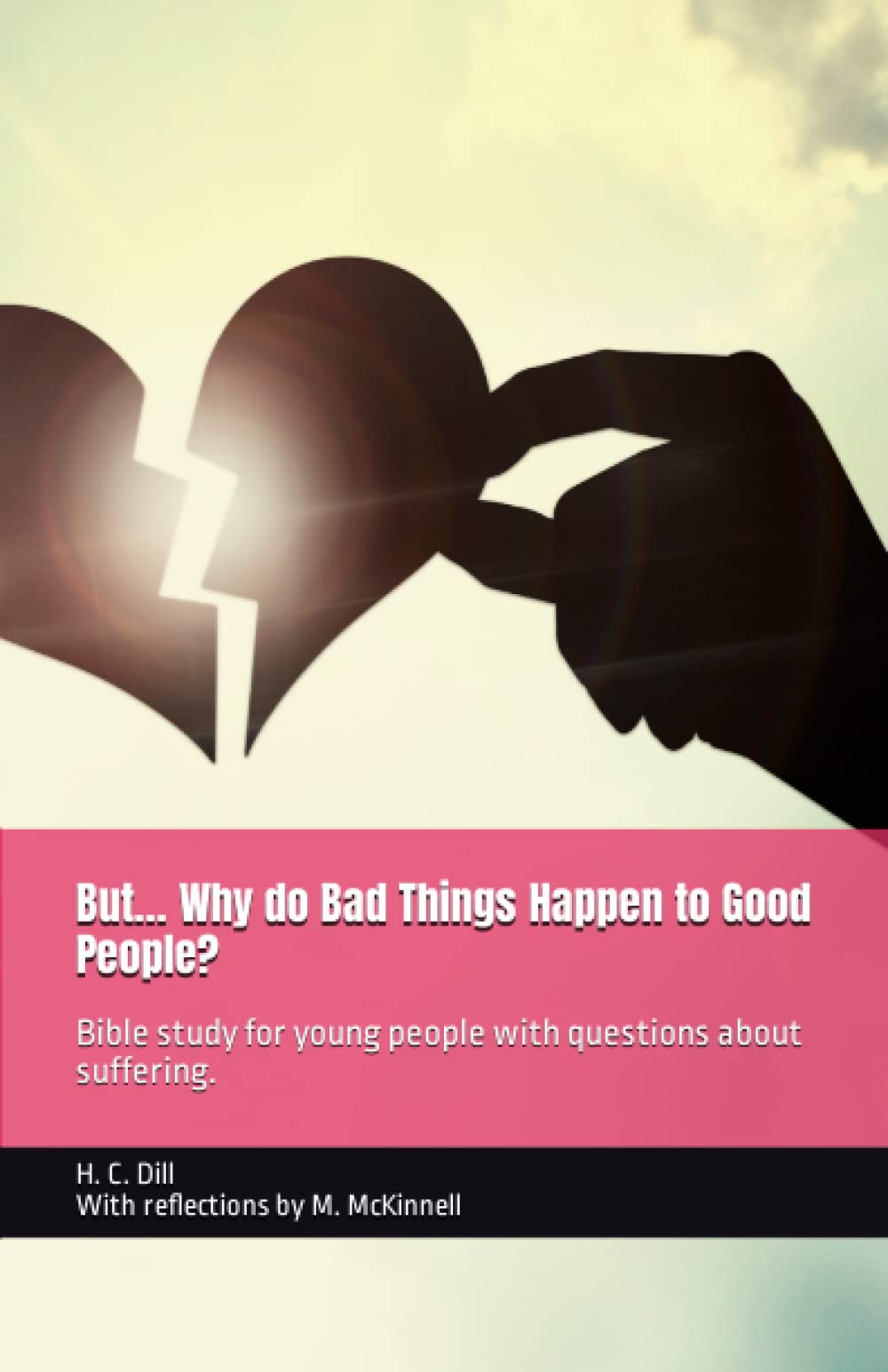 But... Why do Bad Things Happen to Good People?: Bible study for young people with questions about suffering