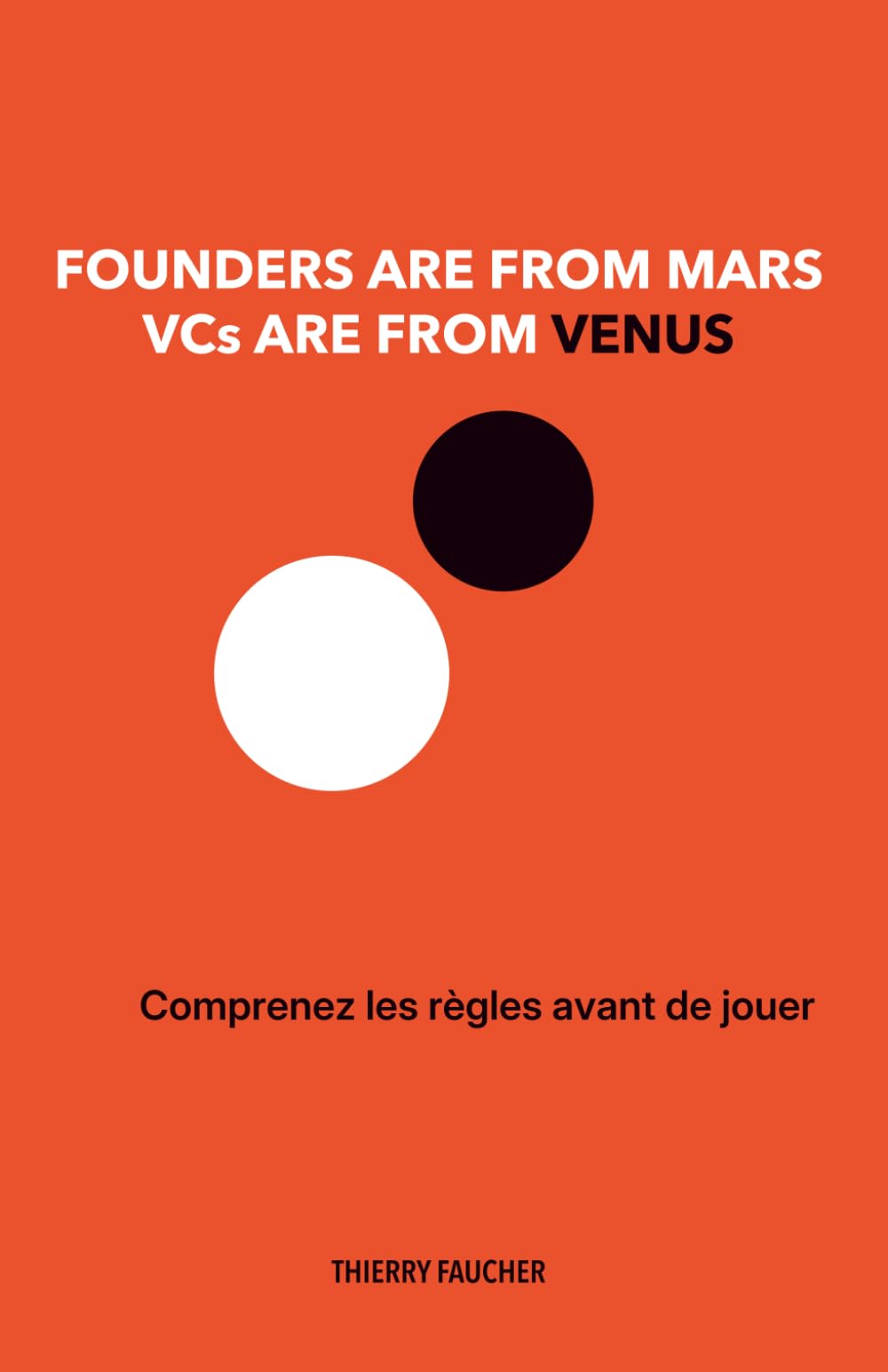 Founders Are from Mars. VCs Are from Venus.: Comprenez les règles avant de jouer