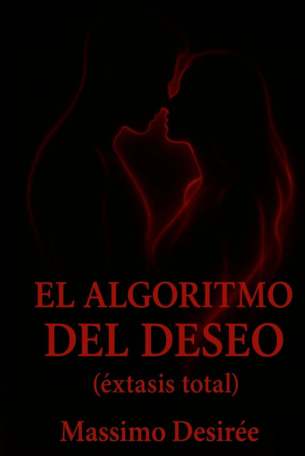 El Algoritmo del Deseo: (éxtasis total) (Crónicas de la Revelación Intima (Una Trilogía sobre el Despertar, la Audacia y la Conquista Absoluta del Placer))