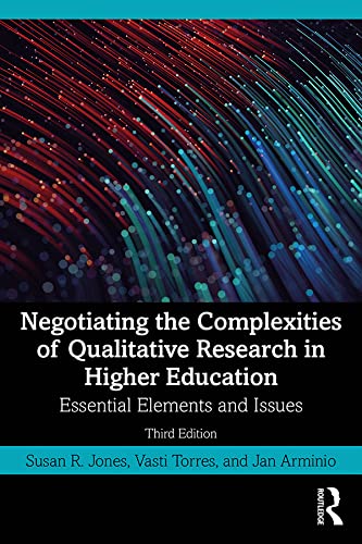 Negotiating the Complexities of Qualitative Research in Higher Education: Essential Elements and Issues      3rd Edition, Kindle Edition