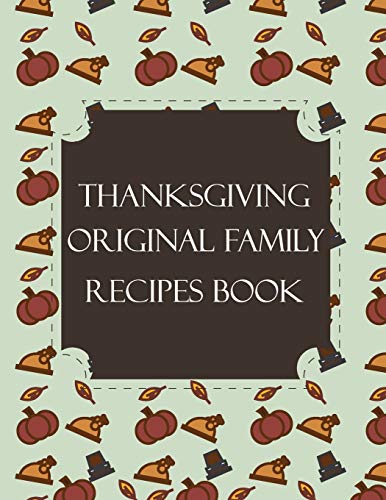 Thanksgiving Original Family Recipes Book: Happy Thanksgiving Holiday Themed Custom Structured Recipe Cookbook For Families to Write Your Grandma ... next Generations | Cute Funny Turkey Cover