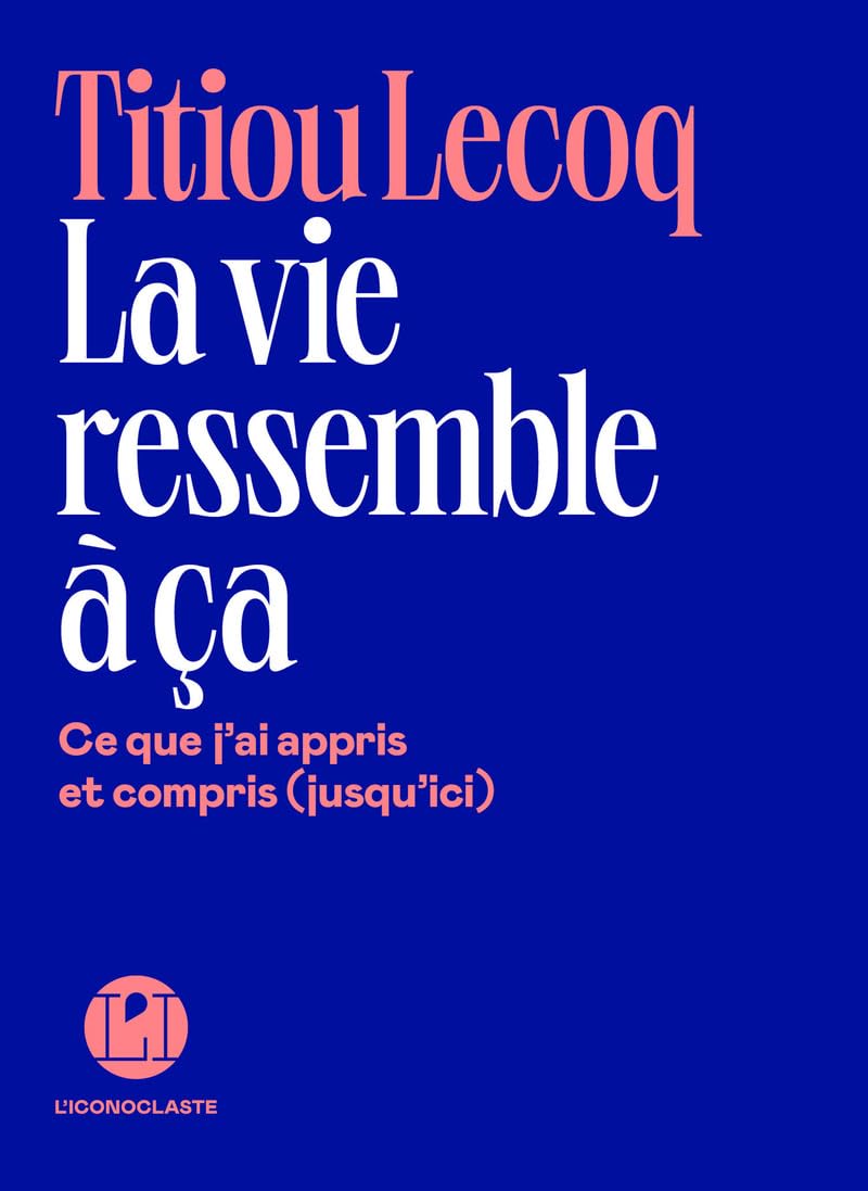 La Vie ressemble à ça: Ce que j'ai appris et compris (jusqu'ici)