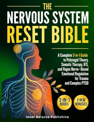 The Nervous System Reset Bible: A Complete 3-in-1 Guide to Polyvagal Theory, Somatic Therapy, IFS, and Vagus Nerve-Based Emotional Regulation for Trauma and Complex PTSD (The 66-Day Healing Series)