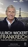 Frankreich muss man lieben, um es zu verstehen - Ulrich Wickert