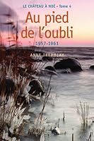 LE CHATEAU DE NOE T 04 AU PIED DE L'OUBLI 1957-1961 2894553587 Book Cover