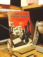 What's the next move?: A book of chess tactics for children and other beginners 068413893X Book Cover